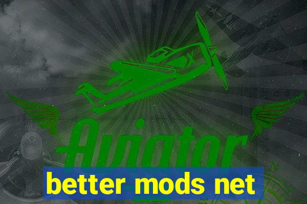 better mods net