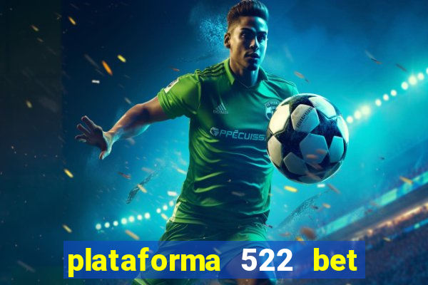 plataforma 522 bet é confiável