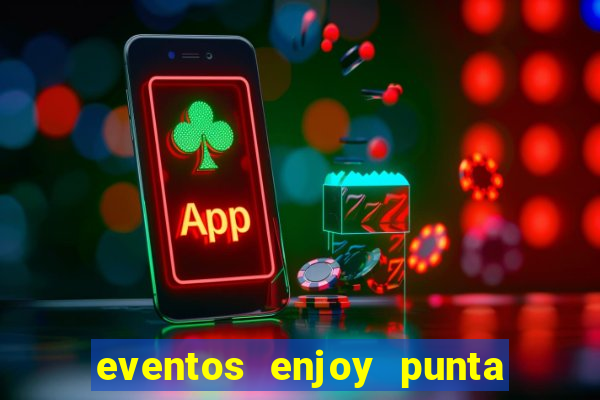 eventos enjoy punta del este