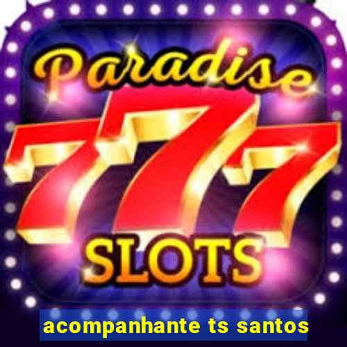 acompanhante ts santos