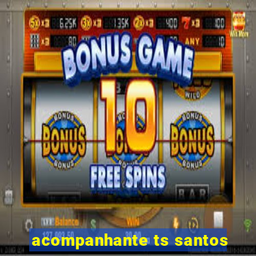 acompanhante ts santos