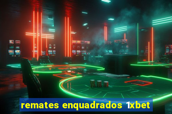 remates enquadrados 1xbet
