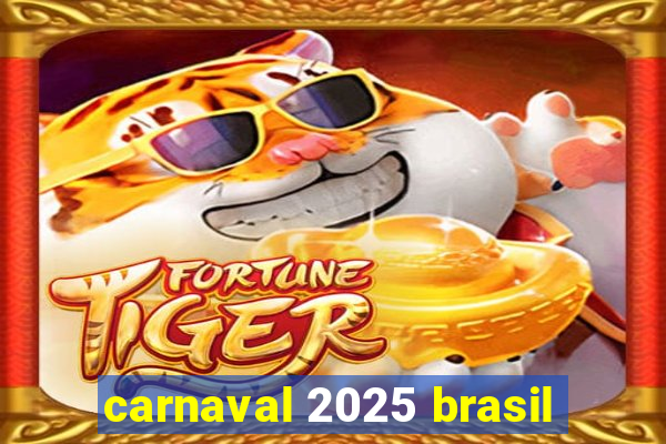 carnaval 2025 brasil