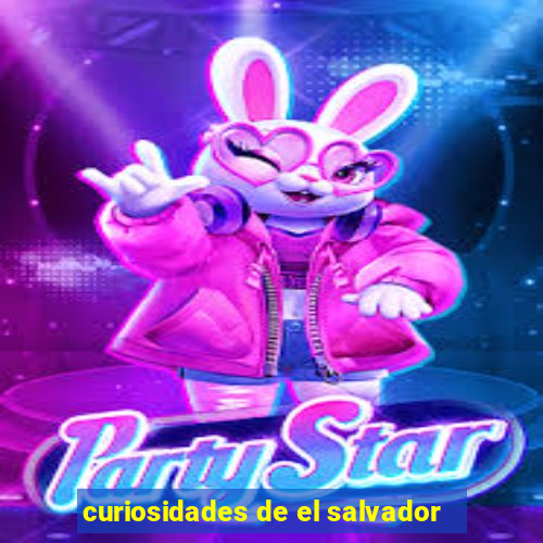 curiosidades de el salvador