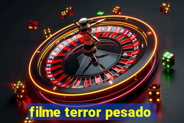 filme terror pesado