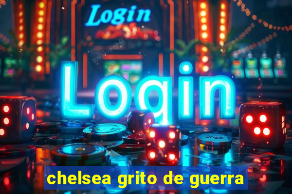 chelsea grito de guerra