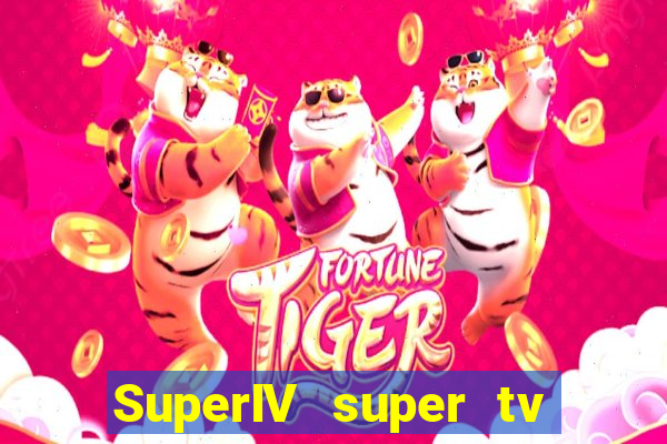 SuperIV super tv ao vivo super tv ao vivo globo