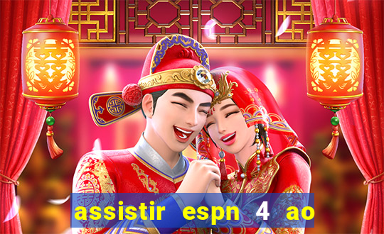 assistir espn 4 ao vivo grátis