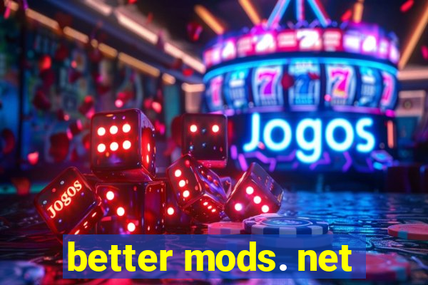 better mods. net