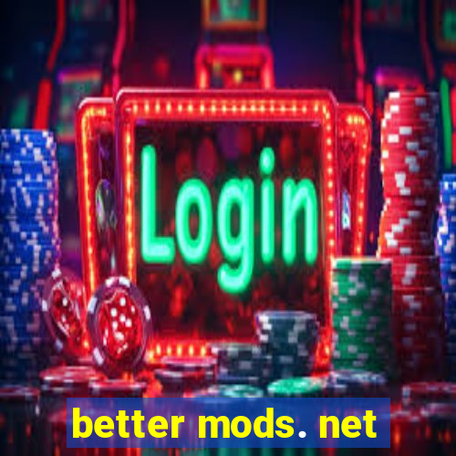 better mods. net