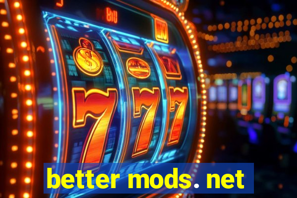 better mods. net