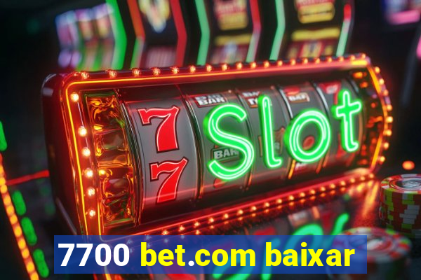 7700 bet.com baixar