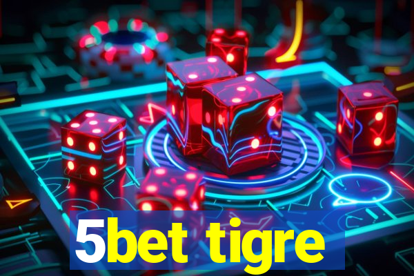 5bet tigre