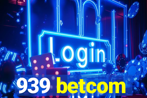 939 betcom