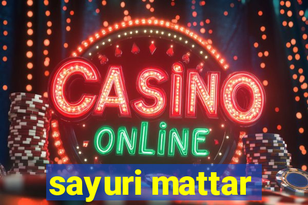 sayuri mattar