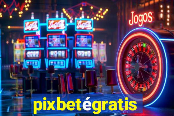 pixbetégratis