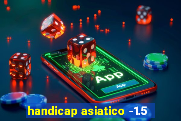 handicap asiatico -1.5