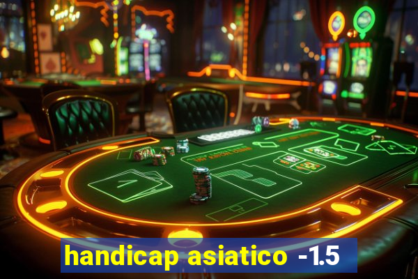 handicap asiatico -1.5