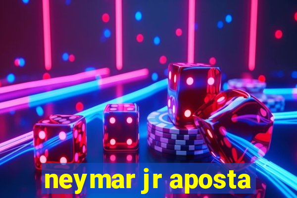 neymar jr aposta