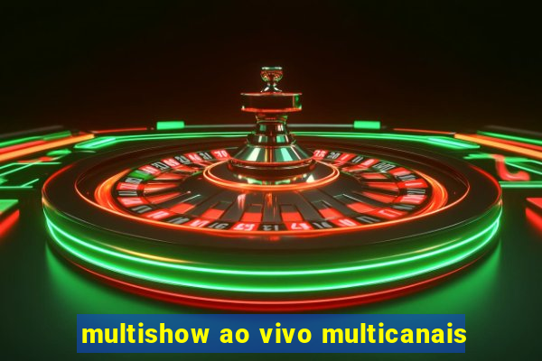 multishow ao vivo multicanais