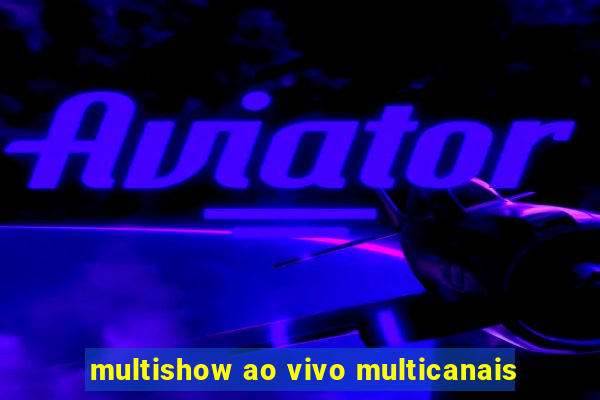 multishow ao vivo multicanais