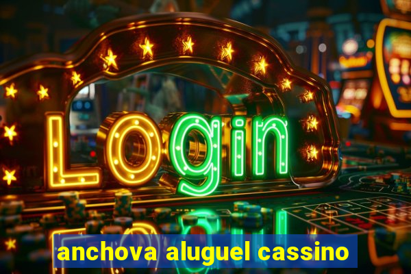 anchova aluguel cassino