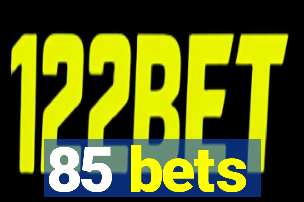 85 bets