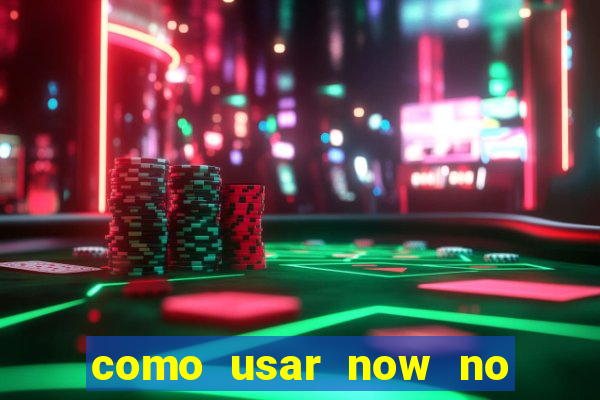 como usar now no big win