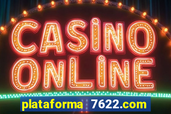 plataforma 7622.com é confiável