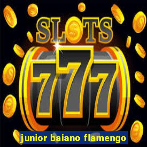 junior baiano flamengo