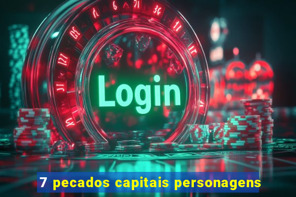 7 pecados capitais personagens