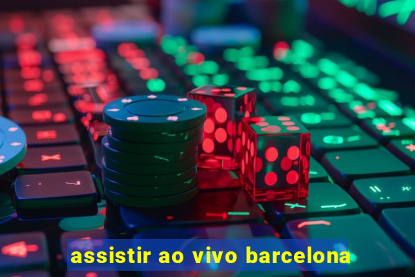 assistir ao vivo barcelona