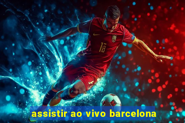 assistir ao vivo barcelona