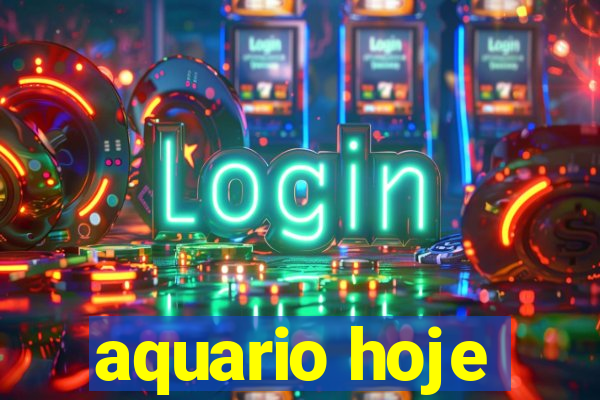 aquario hoje