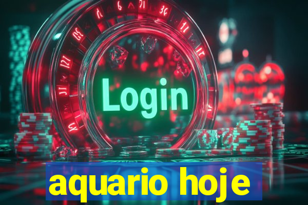 aquario hoje