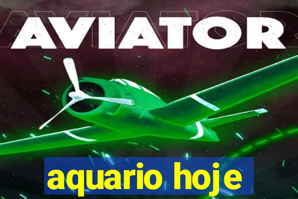aquario hoje