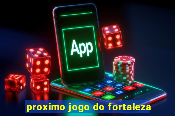 proximo jogo do fortaleza