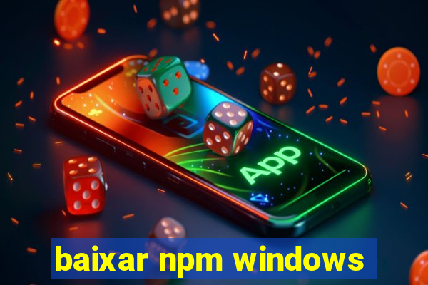 baixar npm windows