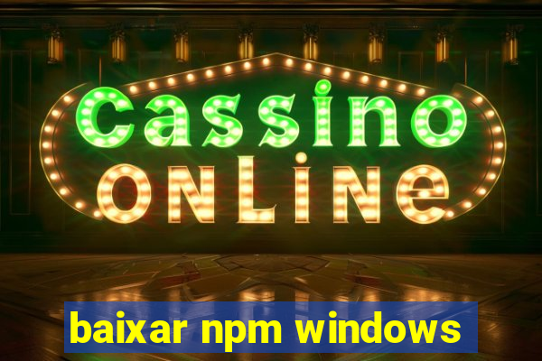 baixar npm windows