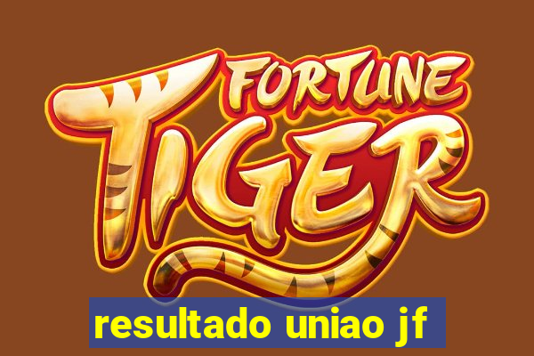 resultado uniao jf