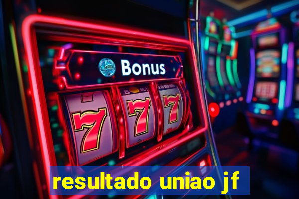 resultado uniao jf