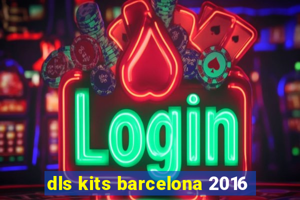 dls kits barcelona 2016