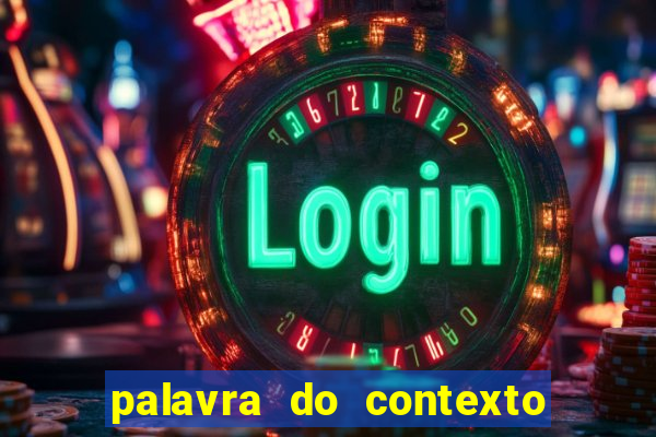 palavra do contexto de hoje 488