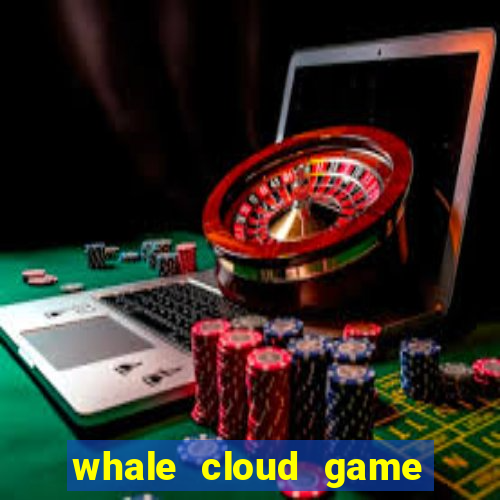 whale cloud game site oficial