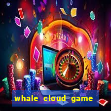 whale cloud game site oficial