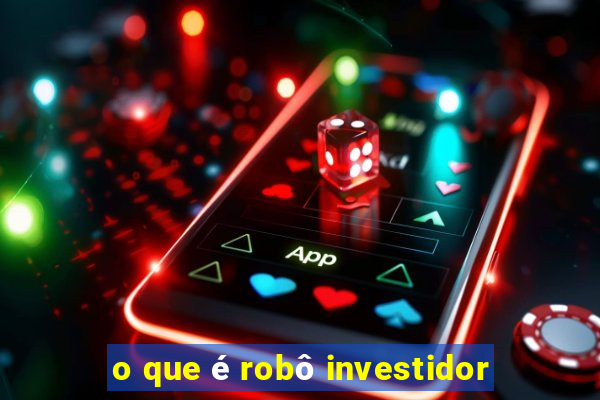 o que é robô investidor