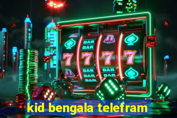 kid bengala telefram