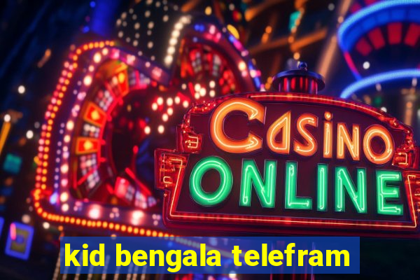 kid bengala telefram