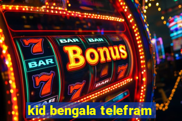 kid bengala telefram