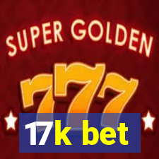 17k bet